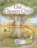 Our Chosen Child: How You Came to Us and the Growing Up Years