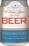 I Love You More Than Beer: And 99 Other Declarations of a Guy's Adoration