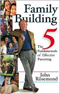 Family Building: The Five Fundamentals of Effective Parenting