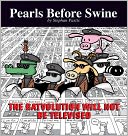 The Ratvolution Will Not Be Televised: A Pearls Before Swine Collection