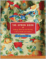 The Apron Book: Making, Wearing, and Sharing a Bit of Cloth and Comfort