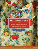 The Apron Book: Making, Wearing, and Sharing a Bit of Cloth and Comfort