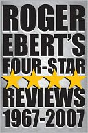 Roger Ebert's Four Star Reviews--1967-2007