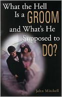 What the Hell Is a Groom and What's He Supposed to Do?