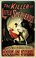 The Killer of Little Shepherds: A True Crime Story and the Birth of Forensic Science