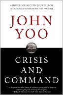 Crisis and Command: A History of Executive Power from George Washington to the Present