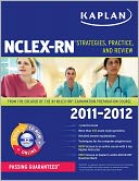 Kaplan NCLEX-RN 2011-2012 Edition with CD-ROM: Strategies, Practice, and Review