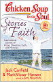 Chicken Soup for the Soul: Stories of Faith: Inspirational Stories of Hope, Devotion, Faith, and Miracles