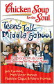 Chicken Soup for the Soul: Teens Talk Middle School: 101 Stories of Life, Love, and Learning for Younger Teens