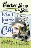 Chicken Soup for the Soul: What I Learned from the Cat: 101 Stories about Life, Love, and Lessons