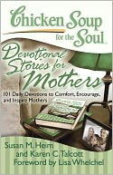 Chicken Soup for the Soul: Devotional Stories for Mothers: 101 Daily Devotions to Comfort, Encourage, and Inspire Mothers