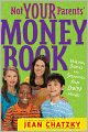 Not Your Parents' Money Book: Making, Saving, and Spending Your Money