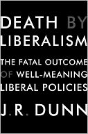 Death by Liberalism: The Fatal Outcome of Well-Meaning Liberal Policies