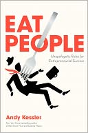 Eat People: And Other Unapologetic Rules for Game-Changing Entrepreneurs