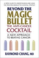 Beyond the Magic Bullet - The Anti-Cancer Cocktail: A New Approach to Beating Cancer