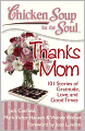 Chicken Soup for the Soul: Thanks Mom: 101 Stories of Gratitude, Love, and Good Times