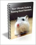Your Ulitmate Guide to Raising Dwarf Hamsters