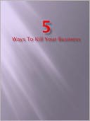 5 Ways to Kill Your Business