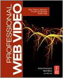 Professional Web Video: Plan, Produce, Distribute, Promote and Monetize Quality Video