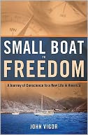 Small Boat To Freedom: A Journey of Conscience to a New Life in America