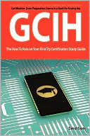 Giac Certified Intrusion Analyst Certification (Gcia) Exam Preparation Course In A Book For Passing The Gcia Exam - The How To Pass On Your First Try Certification Study Guide