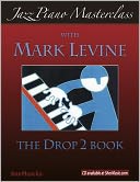 Jazz Piano Masterclass: The Drop 2 Book