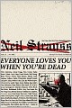Everyone Loves You When You're Dead: Journeys into Fame and Madness
