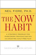 The Now Habit: A Strategic Program for Overcoming Procrastination and Enjoying Guilt-Free Play