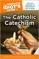 The Complete Idiot's Guide to the Catholic Catechism