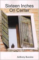 SIXTEEN INCHES ON CENTER by ANTHONY BUCCINO: NOOK Book Cover