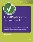 IQ and Psychometric Test Workbook: Essential Preparation for Verbal, Numerical and Spatial Aptitude Tests and Personality Tests