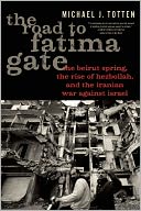 The Road to Fatima Gate: The Beirut Spring, the Rise of Hezbollah, and the Iranian War Against Israel