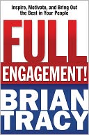 Full Engagement!: Inspire, Motivate, and Bring Out the Best in Your People