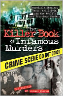 Killer Book of Infamous Murders: Incredible Stories, Facts, and Trivia from the World's Most Notorious Murders