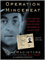 Operation Mincemeat: How a Dead Man and a Bizarre Plan Fooled the Nazis and Assured an Allied Victory