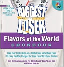 The Biggest Loser Flavors of the World Cookbook: Take your taste buds on a global tour with more than 75 easy, healthy recipes for your favorite ethnic dishes