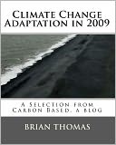 Climate Change Adaptation In 2009: A Selection from Carbon Based, a blog by Brian Thomas
