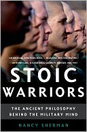 Stoic Warriors: The Ancient Philosophy behind the Military Mind