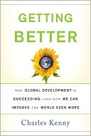 Getting Better: Why Global Development Is Succeeding--And How We Can Improve the World Even More