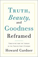Truth, Beauty, and Goodness Reframed: Educating for the Virtues in the Twenty-First Century