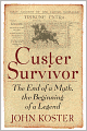 Custer Survivor: The end of a myth--the beginning of a legend