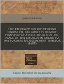 The reformed bishop desiring union, or, XIX articles humbly proposed by a well-wisher of the peace of the church in order to the further establishment Thereof. (1689)