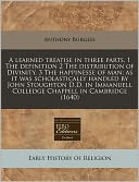 A learned treatise in three parts, 1 the definition 2 the distribution of Divinity. 3 the happinesse of man; as it was scholastically handled by John Stoughton D. D. in Immanuell Colledge Chappell in Cambridge (1640)