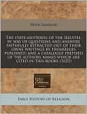 The state-mysteries of the Iesuites, by way of questions and answers faithfully extracted out of their owne writings by themselues published; and a catalogue prefixed of the authors names which are cited in this Booke (1623)