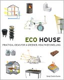 Eco House: Practical Ideas for a Greener, Healthier Dwelling