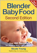 Blender Baby Food: Over 175 Recipes for Healthy Homemade Meals