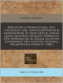 Bibliotheca Norfolciana, Sive, Catalogus Libb. Manuscriptorum and Impressorum in Omni Arte and Lingua Quos Illustriss Princeps Henricus Dux Norfolciae, ; Regiae Societati Londinenst Pro Scientia Naturali Promovenda Donavit. (1681)