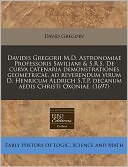 Davidis Gregorii M. D. Astronomiae Professoris Saviliani and S. R. S. de curva catenaria demonstrationes geometricae, ad reverendum virum D. Henricum Aldrich S. T. P. decanum aedis Christi Oxoniae. (1697)