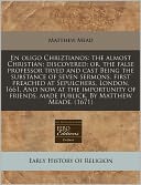 En Oligo Chriztianos: The Almost Christian: Discovered: Or, the False Professor Tryed and Cast Being the Substance of Seven Sermons, First P