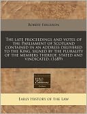 The Late Proceedings and Votes of the Parliament of Scotland Contained in an Address Delivered to the King, Signed by the Plurality of the Members The